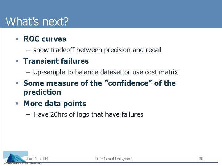 What’s next? § ROC curves – show tradeoff between precision and recall § Transient