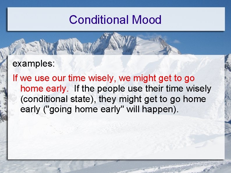 Conditional Mood examples: If we use our time wisely, we might get to go