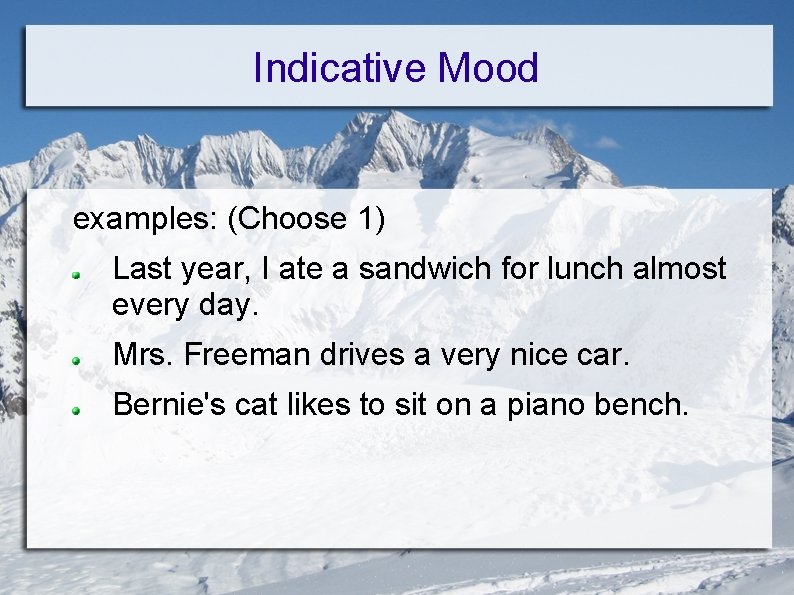 Indicative Mood examples: (Choose 1) Last year, I ate a sandwich for lunch almost