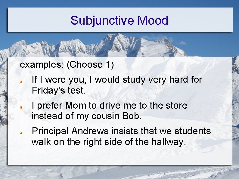 Subjunctive Mood examples: (Choose 1) If I were you, I would study very hard