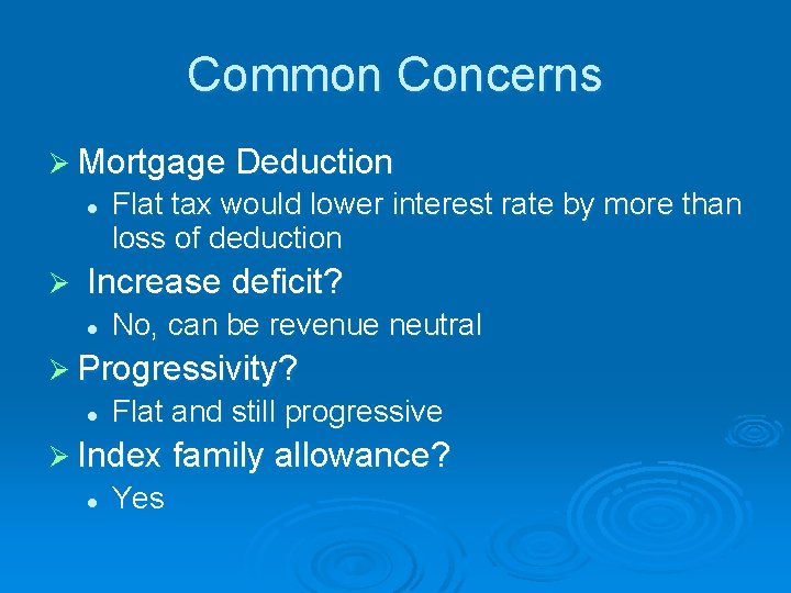 Common Concerns Ø Mortgage Deduction l Ø Flat tax would lower interest rate by