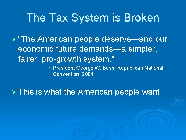 The Tax System is Broken Ø “The American people deserve—and our economic future demands—a