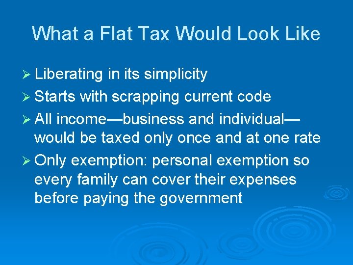 What a Flat Tax Would Look Like Ø Liberating in its simplicity Ø Starts