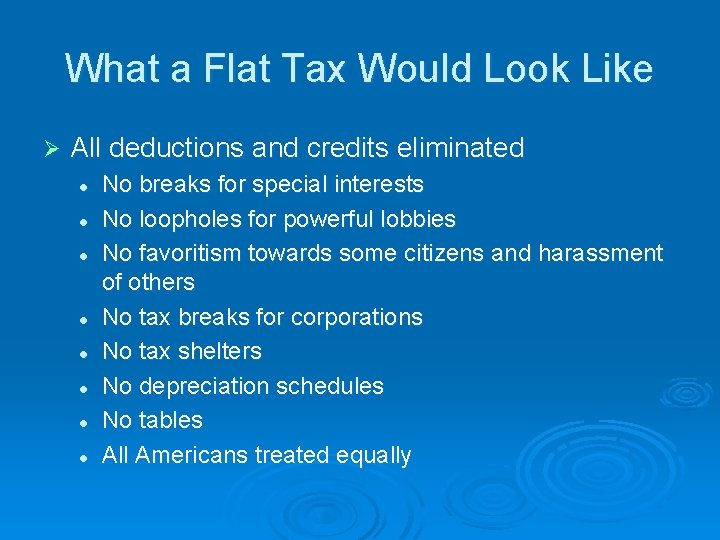 What a Flat Tax Would Look Like Ø All deductions and credits eliminated l