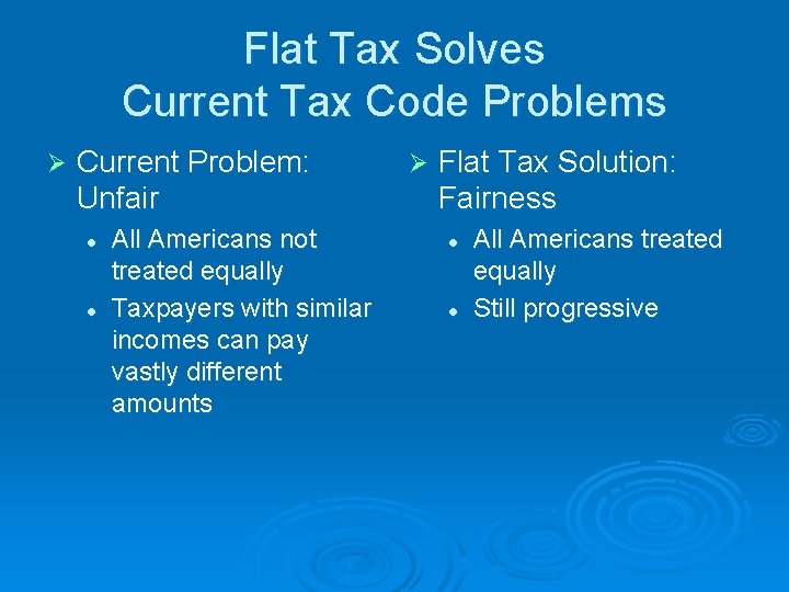 Flat Tax Solves Current Tax Code Problems Ø Current Problem: Unfair l l All