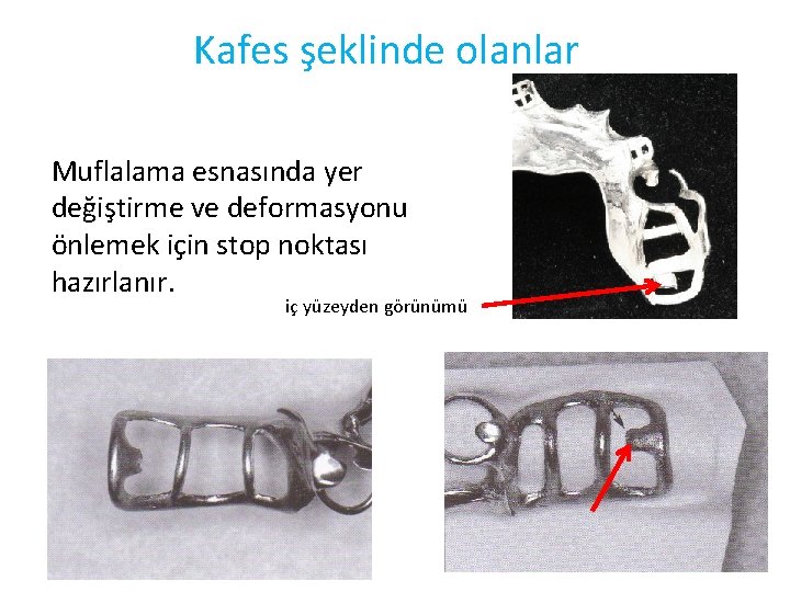 Kafes şeklinde olanlar Muflalama esnasında yer değiştirme ve deformasyonu önlemek için stop noktası hazırlanır.