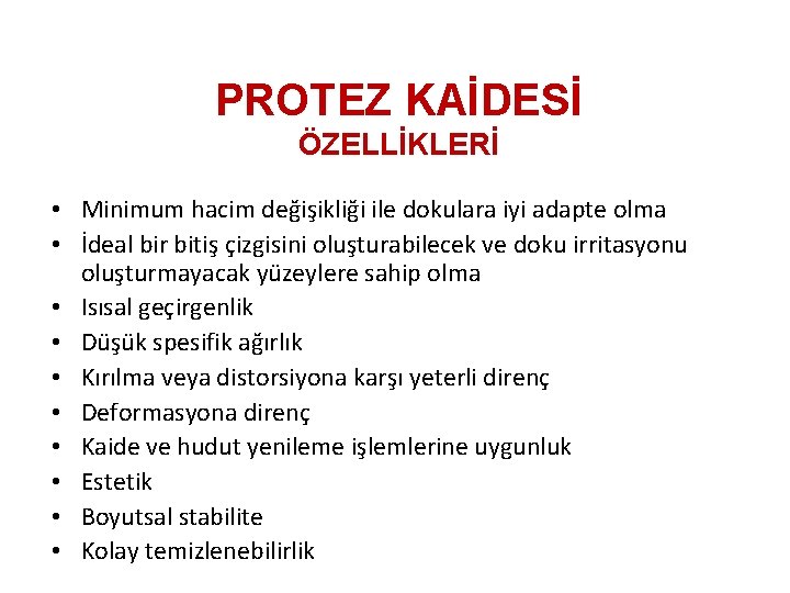 PROTEZ KAİDESİ ÖZELLİKLERİ • Minimum hacim değişikliği ile dokulara iyi adapte olma • İdeal