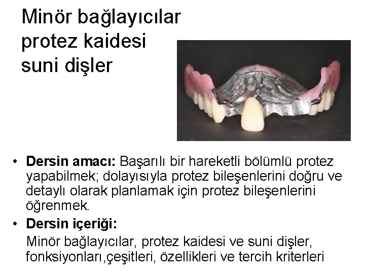 Minör bağlayıcılar protez kaidesi suni dişler • Dersin amacı: Başarılı bir hareketli bölümlü protez