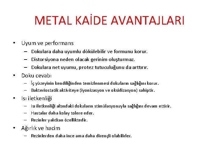 METAL KAİDE AVANTAJLARI • Uyum ve performans – Dokulara daha uyumlu dökülebilir ve formunu