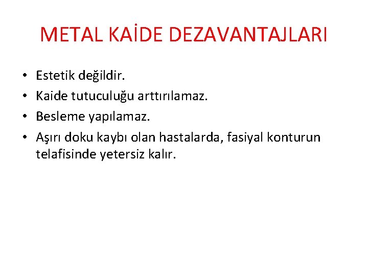 METAL KAİDE DEZAVANTAJLARI • • Estetik değildir. Kaide tutuculuğu arttırılamaz. Besleme yapılamaz. Aşırı doku