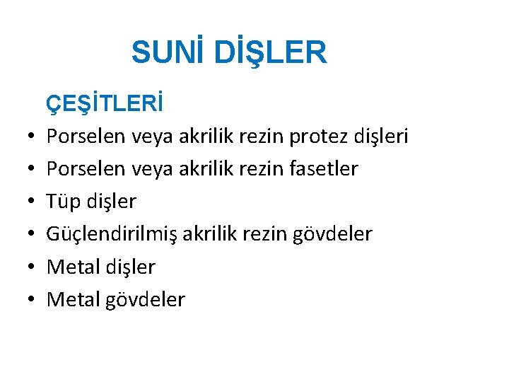 SUNİ DİŞLER • • • ÇEŞİTLERİ Porselen veya akrilik rezin protez dişleri Porselen veya