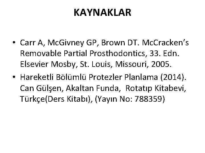KAYNAKLAR • Carr A, Mc. Givney GP, Brown DT. Mc. Cracken’s Removable Partial Prosthodontics,