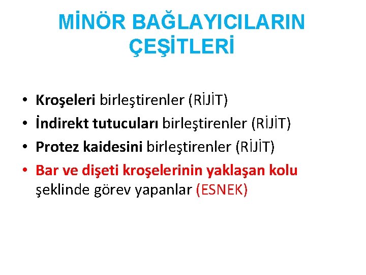 MİNÖR BAĞLAYICILARIN ÇEŞİTLERİ • • Kroşeleri birleştirenler (RİJİT) İndirekt tutucuları birleştirenler (RİJİT) Protez kaidesini