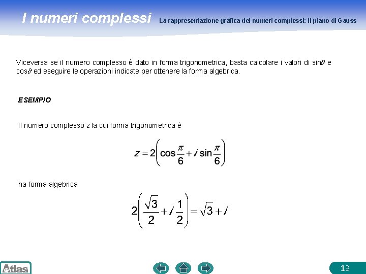 I numeri complessi La rappresentazione grafica dei numeri complessi: il piano di Gauss Viceversa