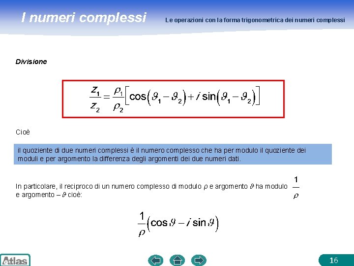 I numeri complessi Le operazioni con la forma trigonometrica dei numeri complessi Divisione Cioè