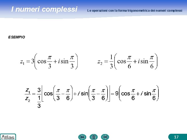 I numeri complessi Le operazioni con la forma trigonometrica dei numeri complessi ESEMPIO 17