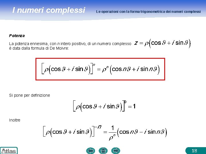 I numeri complessi Le operazioni con la forma trigonometrica dei numeri complessi Potenza La