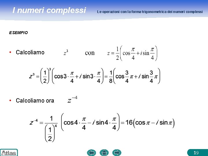 I numeri complessi Le operazioni con la forma trigonometrica dei numeri complessi ESEMPIO •