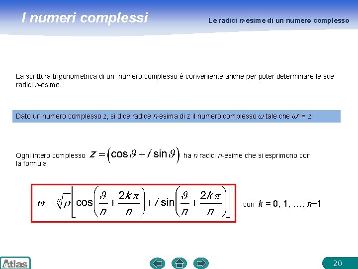 I numeri complessi Le radici n-esime di un numero complesso La scrittura trigonometrica di