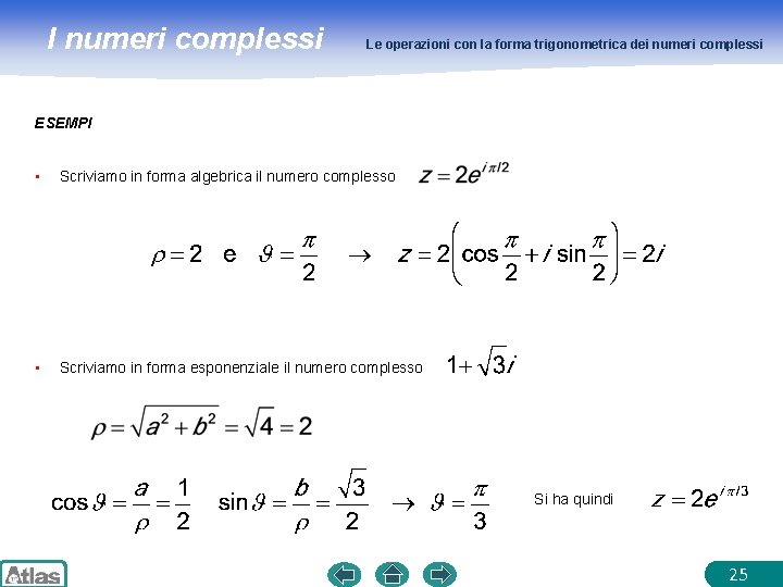 I numeri complessi Le operazioni con la forma trigonometrica dei numeri complessi ESEMPI •