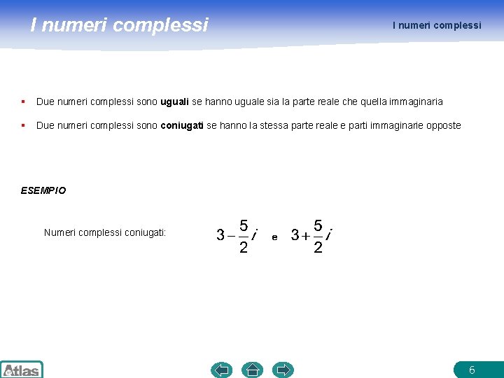 I numeri complessi § Due numeri complessi sono uguali se hanno uguale sia la