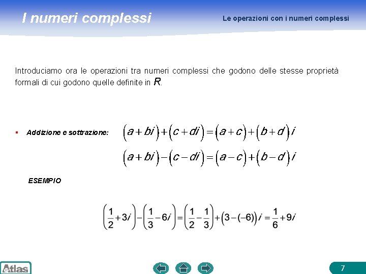 I numeri complessi Le operazioni con i numeri complessi Introduciamo ora le operazioni tra