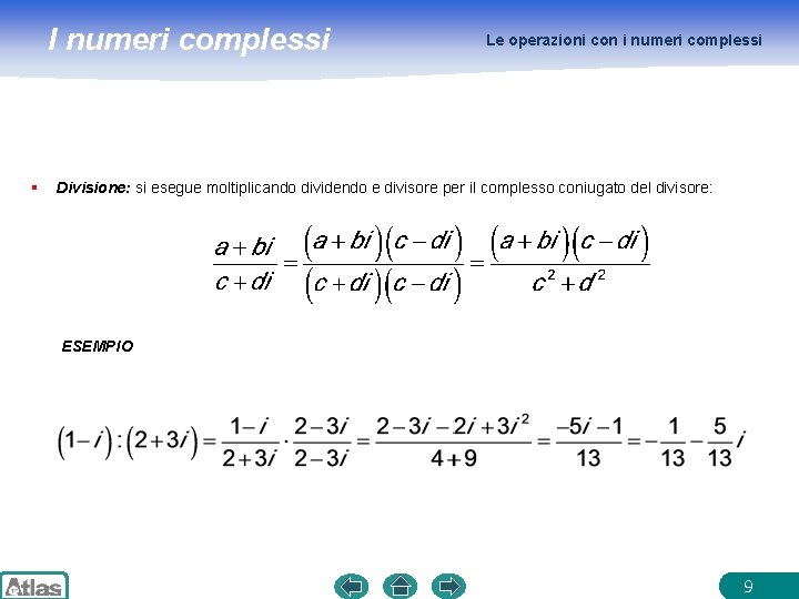 I numeri complessi § Le operazioni con i numeri complessi Divisione: si esegue moltiplicando