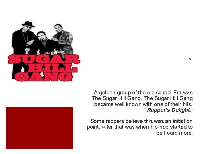` A golden group of the old school Era was The Sugar Hill Gang