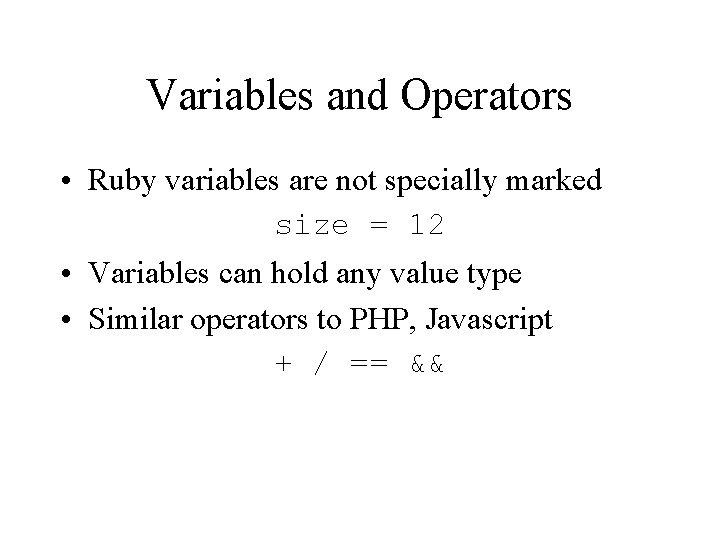 Variables and Operators • Ruby variables are not specially marked size = 12 •