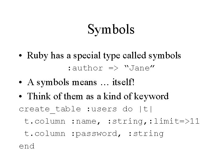 Symbols • Ruby has a special type called symbols : author => “Jane” •