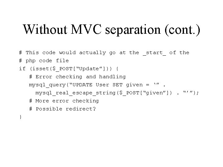 Without MVC separation (cont. ) # This code would actually go at the _start_