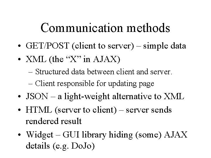 Communication methods • GET/POST (client to server) – simple data • XML (the “X”