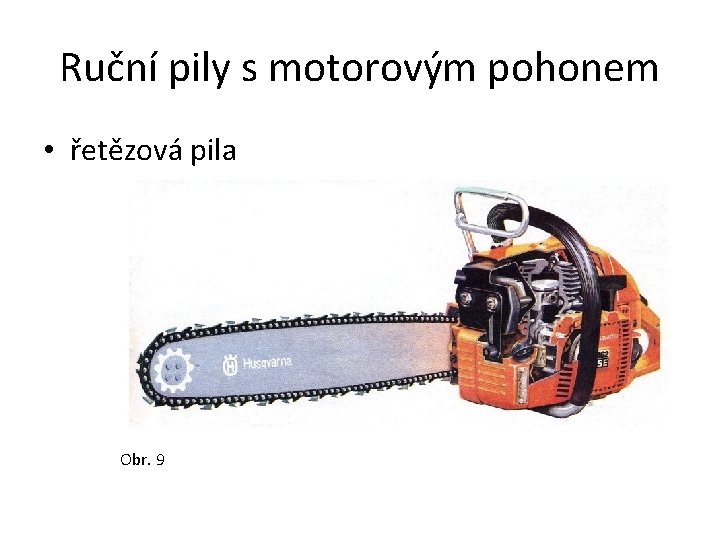 Ruční pily s motorovým pohonem • řetězová pila Obr. 9 