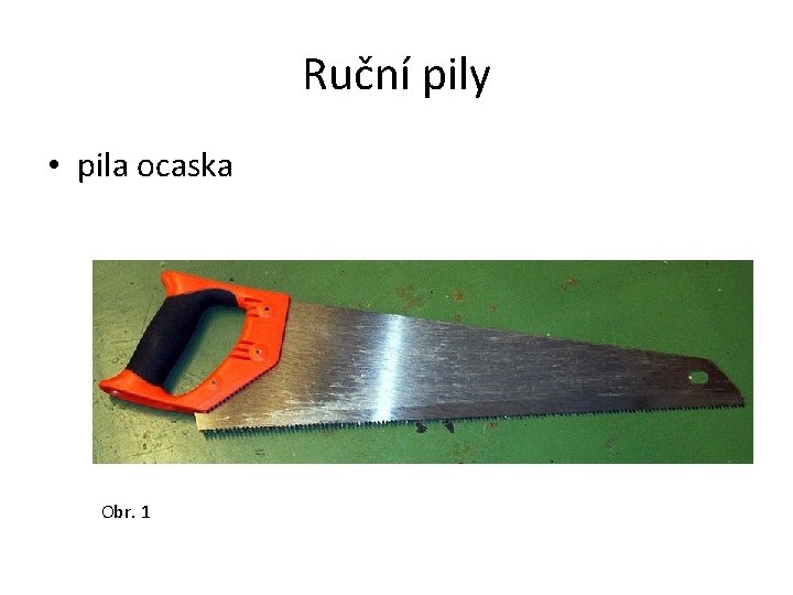 Ruční pily • pila ocaska Obr. 1 