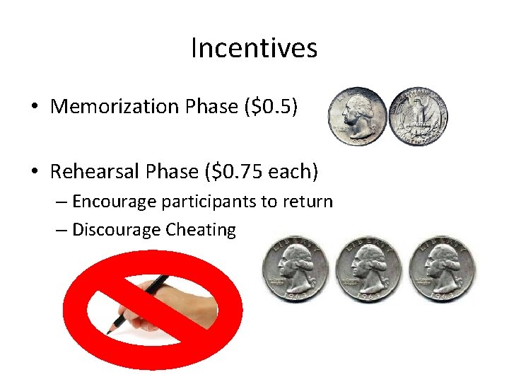 Incentives • Memorization Phase ($0. 5) • Rehearsal Phase ($0. 75 each) – Encourage