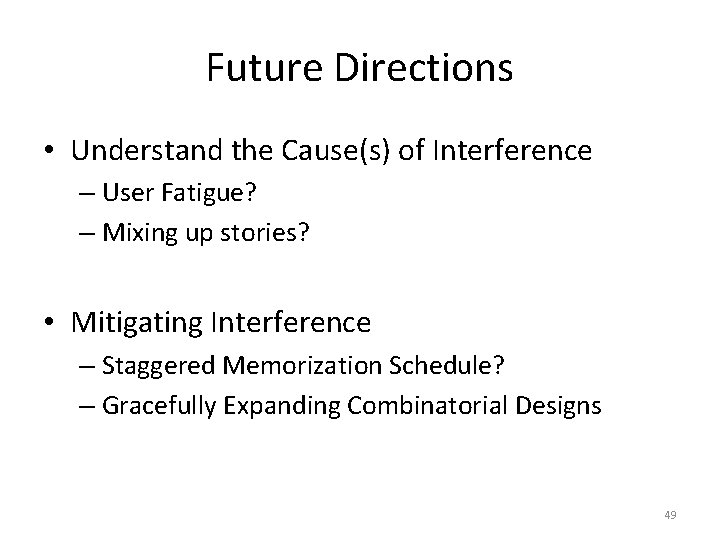 Future Directions • Understand the Cause(s) of Interference – User Fatigue? – Mixing up