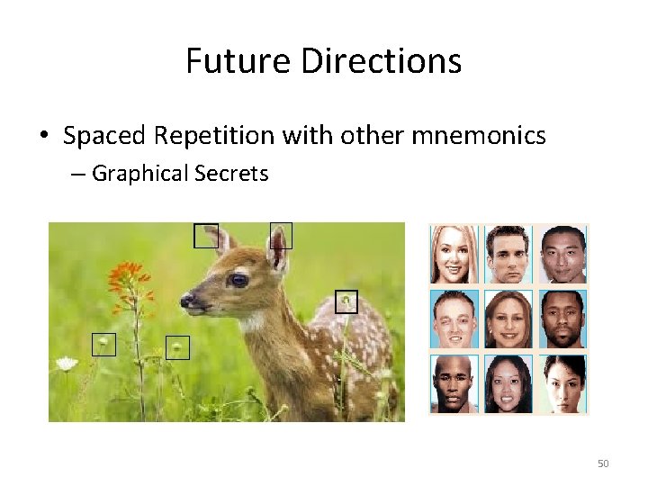 Future Directions • Spaced Repetition with other mnemonics – Graphical Secrets 50 