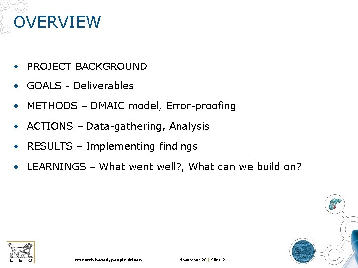 OVERVIEW • PROJECT BACKGROUND • GOALS - Deliverables • METHODS – DMAIC model, Error-proofing OVERVIEW • PROJECT BACKGROUND • GOALS - Deliverables • METHODS – DMAIC model, Error-proofing