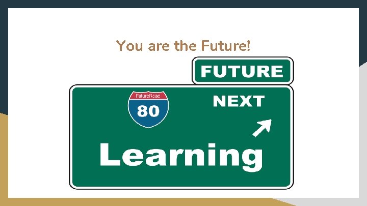 You are the Future! 