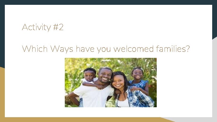 Activity #2 Which Ways have you welcomed families? 
