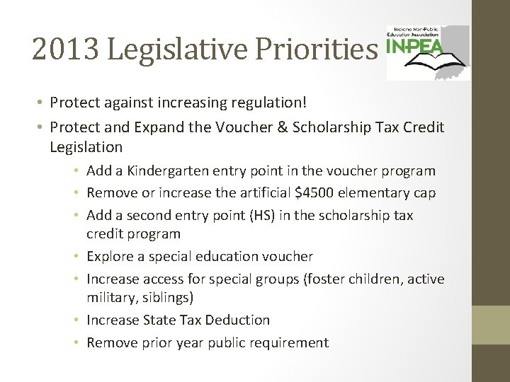 2013 Legislative Priorities • Protect against increasing regulation! • Protect and Expand the Voucher