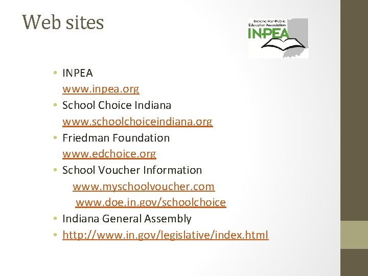 Web sites • INPEA www. inpea. org • School Choice Indiana www. schoolchoiceindiana. org