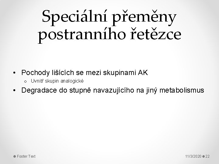 Speciální přeměny postranního řetězce • Pochody lišících se mezi skupinami AK o Uvnitř skupin