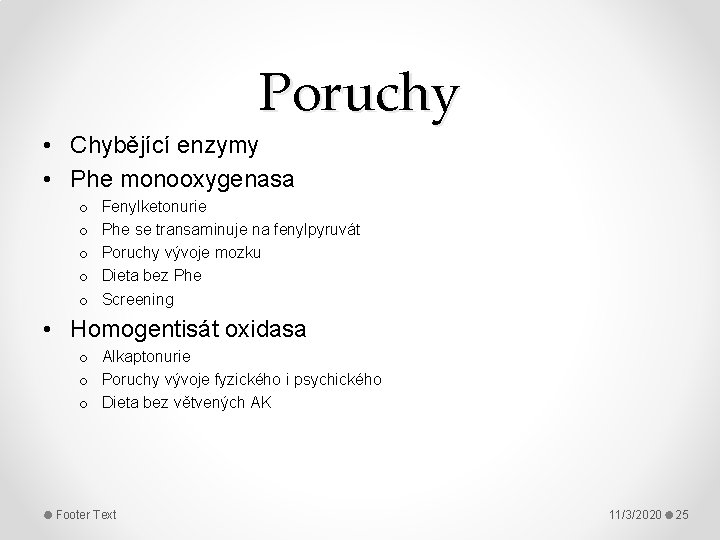 Poruchy • Chybějící enzymy • Phe monooxygenasa o o o Fenylketonurie Phe se transaminuje