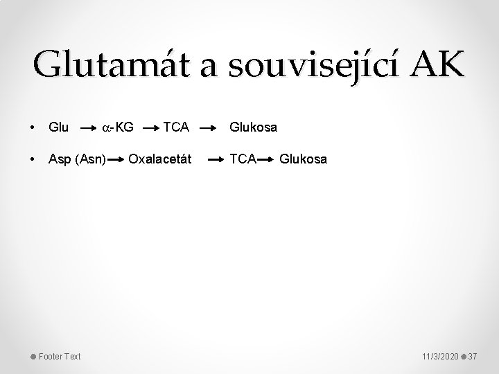 Glutamát a související AK • Glu -KG TCA Glukosa • Asp (Asn) Oxalacetát TCA