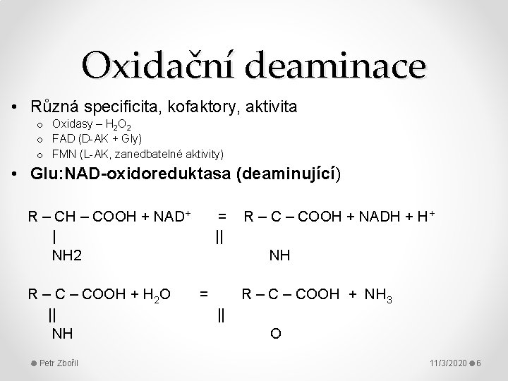 Oxidační deaminace • Různá specificita, kofaktory, aktivita o Oxidasy – H 2 O 2