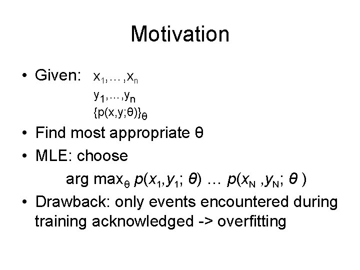 Motivation • Given: x 1, …, xn y 1, …, yn {p(x, y; θ)}θ Motivation • Given: x 1, …, xn y 1, …, yn {p(x, y; θ)}θ