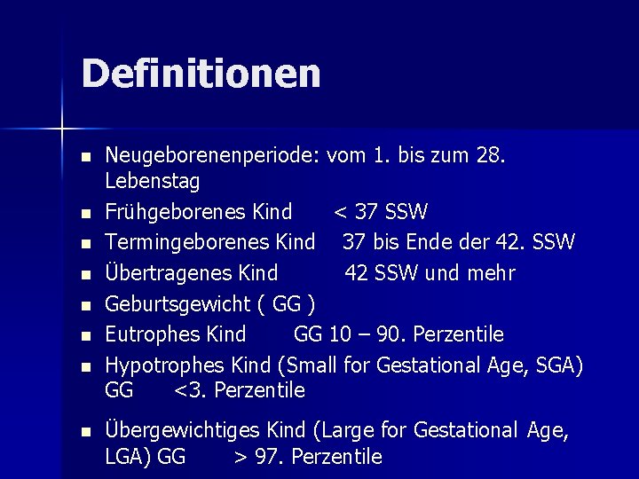 Definitionen n n n n Neugeborenenperiode: vom 1. bis zum 28. Lebenstag Frühgeborenes Kind Definitionen n n n n Neugeborenenperiode: vom 1. bis zum 28. Lebenstag Frühgeborenes Kind