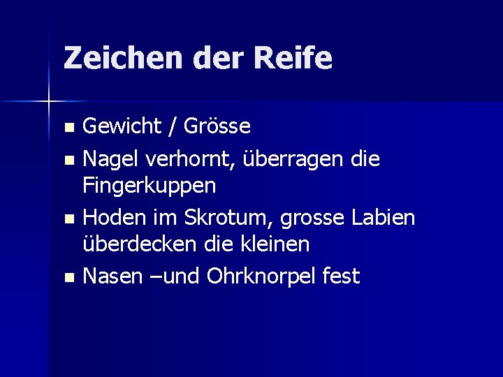 Zeichen der Reife Gewicht / Grösse n Nagel verhornt, überragen die Fingerkuppen n Hoden Zeichen der Reife Gewicht / Grösse n Nagel verhornt, überragen die Fingerkuppen n Hoden