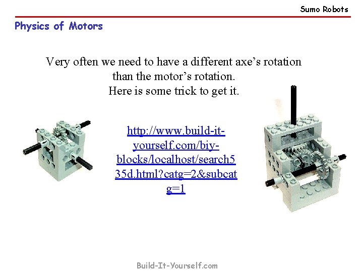 Sumo Robots Physics of Motors Very often we need to have a different axe’s